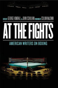 George Kimball, John Schulian — At the Fights: American Writers on Boxing