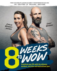 Brabon-Hames, Emilie;Brabon, Chief — 8 Weeks To Wow: Transform your life with the ultimate workout, nutrition and motivational plan