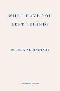 Bushra al-Maqtari, Sawad Hussain (translation)  — What Have You Left Behind?