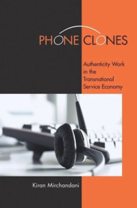 Kiran Mirchandani — Phone Clones: Authenticity Work in the Transnational Service Economy