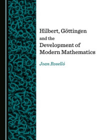 Joan Roselló — Hilbert, Göttingen and the Development of Modern Mathematics