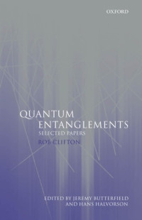 Rob Clifton, Jeremy Butterfield, Hans Halvorson — Quantum entanglements: selected papers