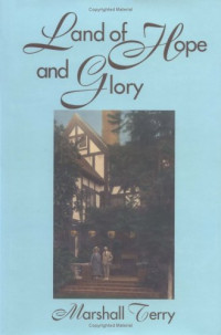 Marshall Terry — Land of Hope and Glory: A True Account of the Life and Times of Gen. Marcus Northway, Ret. and of the Character of His Eminent Friends (Northway Series)