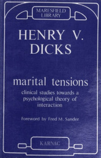 H.V. Dicks — Marital Tensions: Clinical Studies Towards a Psychological Theory of Interaction