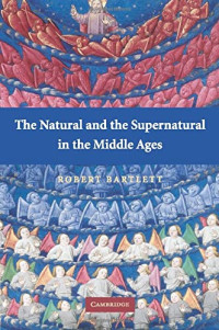 Robert Bartlett — The Natural and the Supernatural in the Middle Ages