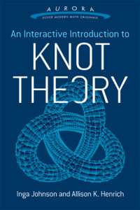 Henrich, Allison K;Inga Johnson — An Interactive Introduction to Knot Theory