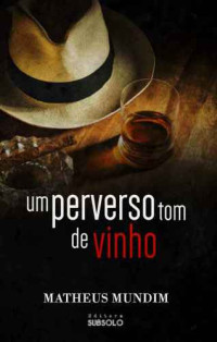 Matheus Mundim — Um Perverso Tom de Vinho