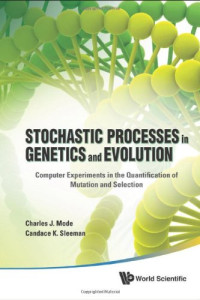 Charles J Mode; Candace K Sleeman — Stochastic processes in genetics and evolution : computer experiments in the quantification of mutation and selection