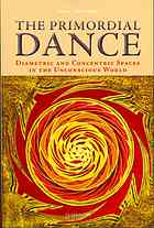 Downes, Paul — The Primordial Dance : Diametric and Concentric Spaces in the Unconscious World.