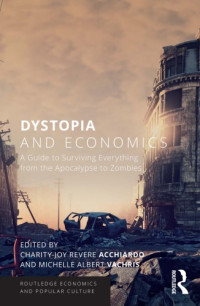 Charity-Joy Revere Acchiardo, Michelle Albert Vachris — Dystopia And Economics: A Guide To Surviving Everything From The Apocalypse To Zombies