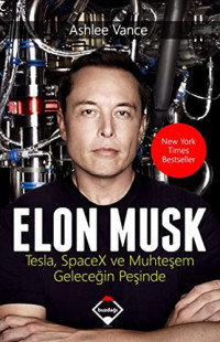 Ashlee Vance — Elon Musk: Tesla, Spacex ve Muhteşem Geleceğin Peşinde (Turkish Edition)