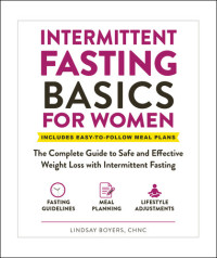 Lindsay Boyers — Intermittent Fasting Basics for Women: The Complete Guide to Safe and Effective Weight Loss with Intermittent Fasting