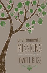 Lowell Bliss — Environmental Missions : Planting Churches and Trees