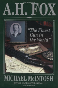 Michael McIntosh — A.H. Fox - The Finest Gun In The World