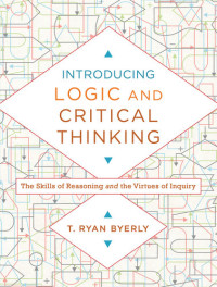  Ryan Byerly — Introducing Logic and Critical Thinking