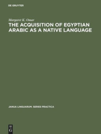 Margaret K. Omar — The Acquisition of Egyptian Arabic as a Native Language