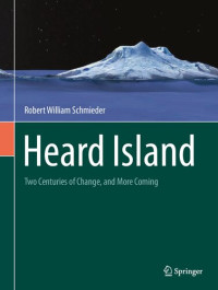 Robert William Schmieder — Heard Island: Two Centuries of Change, and More Coming