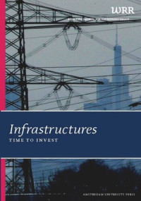 The Netherlands Scientific Council for Government Policy (WRR) Netherlands Scientific Council for Government Policy — Infrastructures: Time to Invest