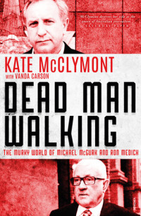 Kate McClymont — Dead Man Walking: The murky world of Michael McGurk and Ron Medich