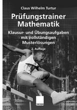 Prof. Dr. rer. nat. Claus Wilhelm Turtur (auth.) — Prufungstrainer Mathematik: Klausur- und Ubungsaufgaben mit vollstandigen Musterlosungen