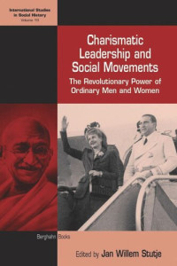Jan Willem Stutje (editor) — Charismatic Leadership and Social Movements: The Revolutionary Power of Ordinary Men and Women