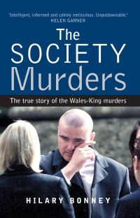 HILARY BONNEY — The Society Murders: The true story of the Wales-King murders