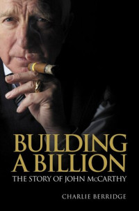 Charlie Berridge — Building a Billion: The story of John McCarthy