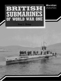 Paul J. Kemp — British Submarines of World War One (Warships Fotofax 07)