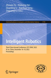 Zhiwen Yu, Xinhong Hei, Duanling Li, Xianhua Song, Zeguang Lu, (eds.) — Intelligent Robotics. Third China Annual Conference, CCF CIRAC 2022 Xi’an, China, December 16–18, 2022 Proceedings