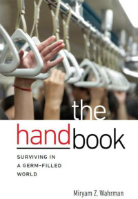 Wahrman, Miryam Z — The Hand Book: Surviving in a Germ-Filled World