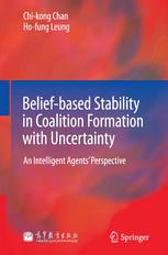 Dr. Chi-kong Chan, Prof. Ho-fung Leung (auth.) — Belief-based Stability in Coalition Formation with Uncertainty: An Intelligent Agents’ Perspective