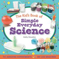 Kelly Doudna — The Kid's Book of Simple Everyday Science