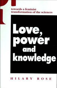 Hilary Rose — Love, power and knowledge towards a feminist transformation of the sciences