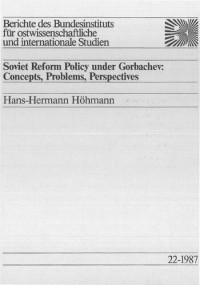 Hans-Hermann Höhmann — Soviet Reform Policy under Gorbachev: Concepts, Problems, Perspectives