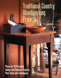 Merrell, James;Hill, Jack — Traditional country woodworking: 18 pieces to make for inside and out