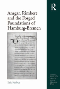 Eric Knibbs — Ansgar, Rimbert and the Forged Foundations of Hamburg-Bremen
