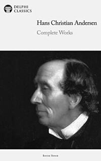 Hans Christian Andersen — Delphi Complete Works of Hans Christian Andersen