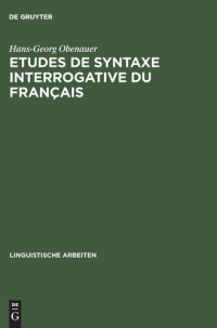 Hans-Georg Obenauer — Etudes de syntaxe interrogative du français: Quoi, combien et le complémenteur