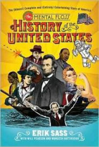 Sass, Erik;Hattikudur, Mangesh;Pearson, Will — The Mental Floss History of the United States: The (Almost) Complete and (Entirely) Entertaining Story of America