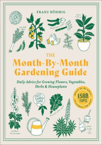 Franz Bohmig — The Month-by-Month Gardening Guide