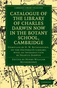 Henry William Rutherford (editor) — Catalogue of the Library of Charles Darwin now in the Botany School, Cambridge: Compiled by H. W. Rutherford, of the University Library; with an Introduction by Francis Darwin