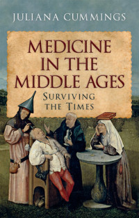 Juliana Cummings — Medicine in the Middle Ages: Surviving the Times