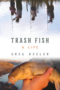 Greg Keeler — Trash Fish: A Life