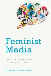 Claire Sedgwick — Feminist Media: From the Second Wave to the Digital Age