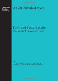 Rodney Stenning Edgecombe — A Self-divided Poet: Form and Texture in the Verse of Thomas Hood