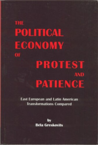 Béla Greskovits — The Political Economy of Protest and Patience: East European and Latin American Trasformations Compared
