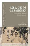 Cyrus Schayegh (Editor) — Globalizing the U.S. Presidency: Postcolonial Views of John F. Kennedy