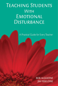 Bob Algozzine; Jim Ysseldyke — Teaching Students with Emotional Disturbance: A Practical Guide for Every Teacher