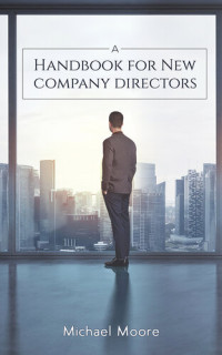 Michael Moore — A Handbook for New Company Directors