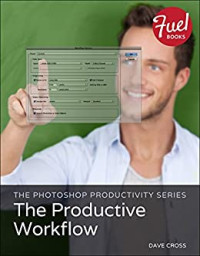 Dave Cross — The Photoshop Productivity Series: The Productive Workflow